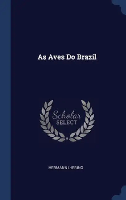 As Aves Do Brazil by Hermann Ihering