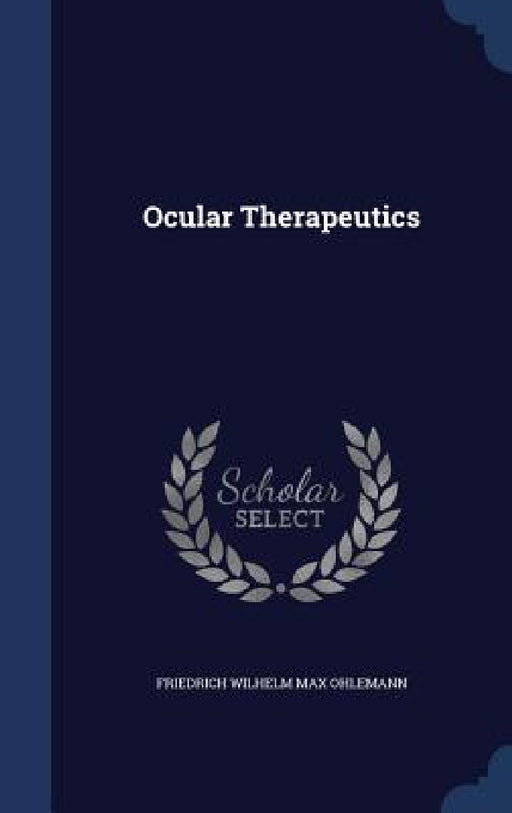 Ocular Therapeutics by Friedrich Wilhelm Max Ohlemann