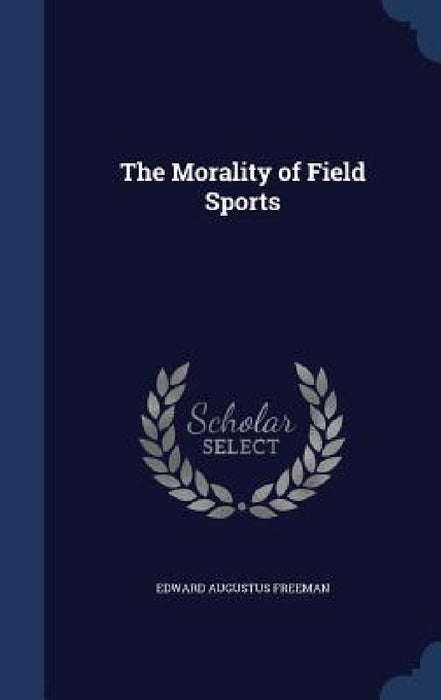 The Morality of Field Sports by Edward Augustus Freeman