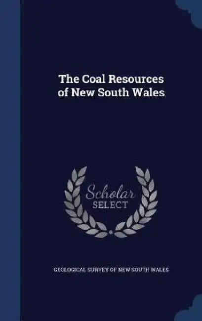 The Coal Resources of New South Wales by Geological Survey of New South Wales