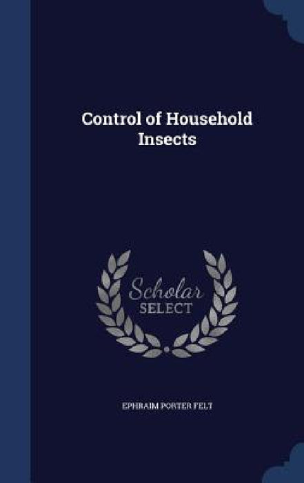 Control of Household Insects by Ephraim Porter Felt