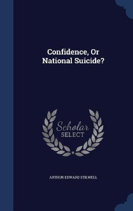 Confidence, Or National Suicide? by Arthur Edward Stilwell