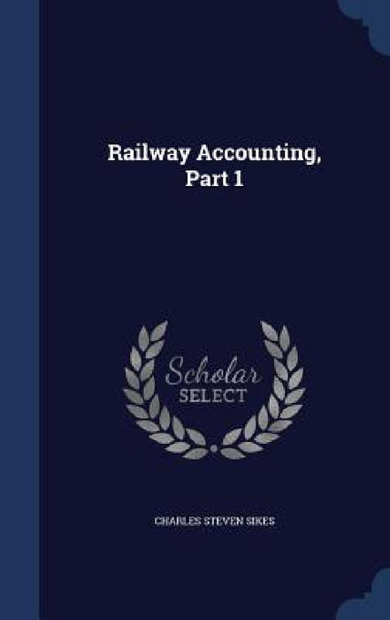 Railway Accounting, Part 1 by Charles Steven Sikes