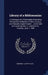 Library of a Bibliomaniac: A Catalogue of a Particularly Interesting & Important Collection of Rare, Curious, and Valuable English Books ... to B by George A. Leavitt &. Co
