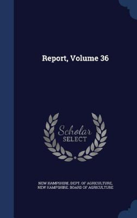 Report, Volume 36 by New Hampshire Dept of Agriculture, New Hampshire Board of Agriculture