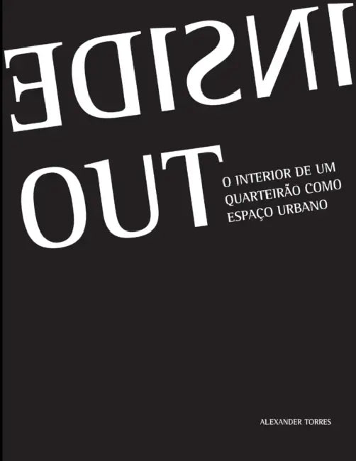 Inside Out: O Interior do Quarteirão como Espaço Urbano by Alexander Torres