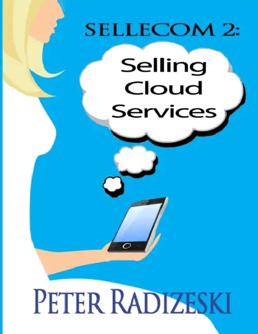Sellecom 2: Selling Cloud Services by Peter Radizeski