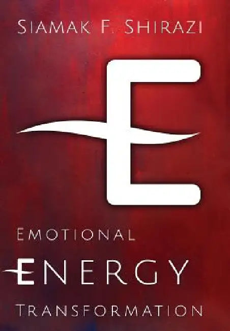 Emotional Energy Transformation by Siamak Shirazi