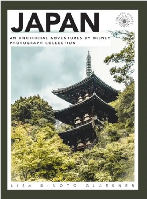 Japan: An Unofficial Adventures by Disney Photograph Collection by Dinoto, Lisa