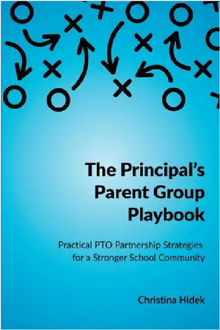 The Principal's Parent Group Playbook: Practical PTO Partnership Strategies for a Stronger School Community by Hidek, Christina