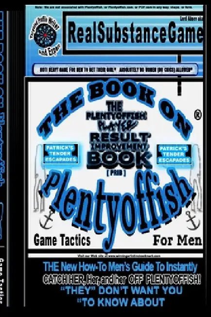 THE BOOK ON PLENTY OF FISH for men * Patrick's "TENDER" Escapades * The PLENTY OF FISH Player Result Improving Book [PPRIB]*THE New How-To GUIDE to In by Real Substance Game