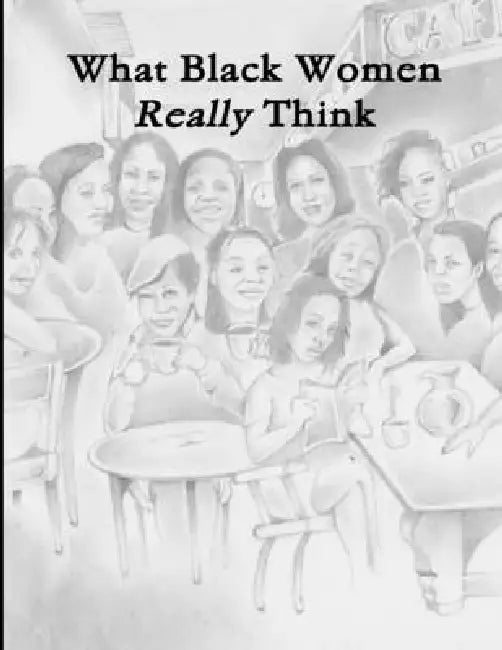 What Black Women Really Think by Nneka Canada, Delia Douglas, Tomeicko Gilbert