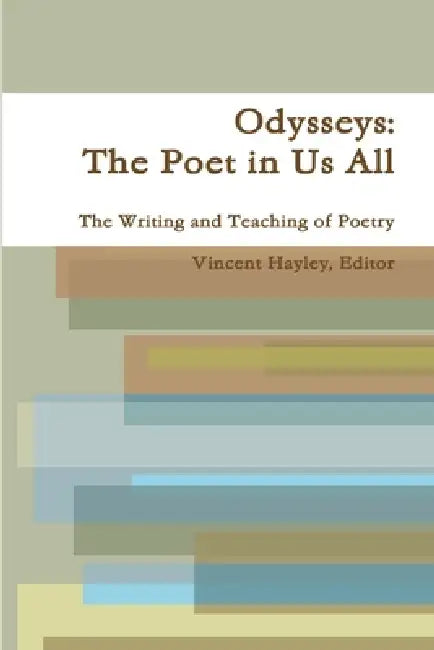 Odysseys: The Poet in Us All by Vincent Hayley