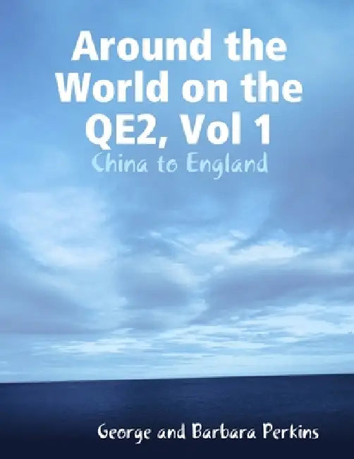 Around the World on the QE2, Vol 1: China to England by George And Barbara Perkins