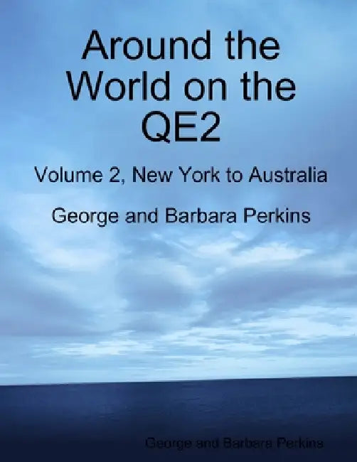Around the World on the QE2: Volume 2, New York to Australia by George And Barbara Perkins
