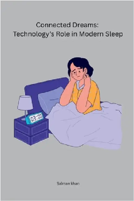 Connected Dreams: Technology's Role in Modern Sleep by Khan, Salman