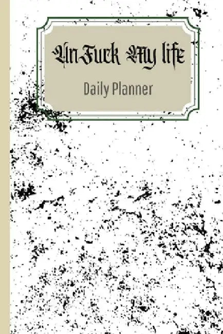 UnFuck Your Life Daily Planner by Antoinette Gathers