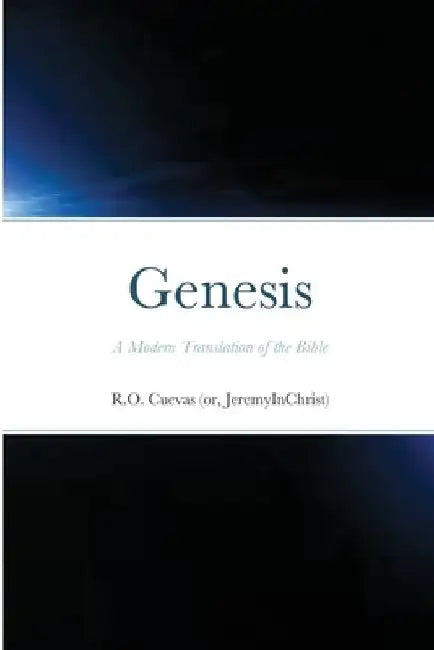 Genesis: A Modern Translation of the Bible by R. O. Cuevas