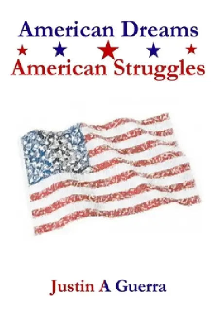 American Dreams American Struggles by Justin A. Guerra