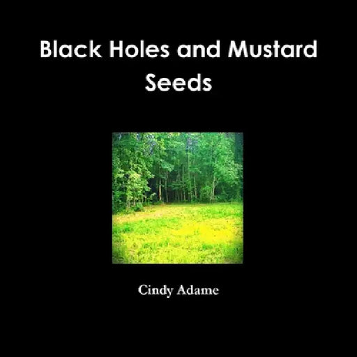 Black Holes and Mustard Seeds by Cindy Adame