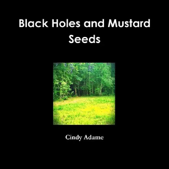 Black Holes and Mustard Seeds by Cindy Adame