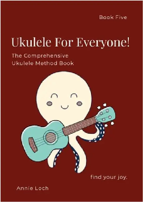 The Comprehensive Ukulele Method Book, Book 5: Ukulele for Everyone! by Loch, Annie