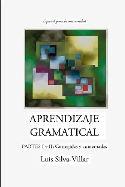 APRENDIZAJE GRAMATICAL, PARTES I y II: Corregidas y aumentadas by Luis Silva-Villar