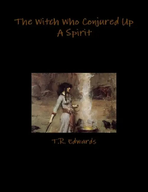 The Witch Who Conjured Up A Spirit by T. R. Edwards