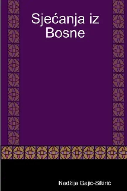 Sjecanja iz Bosne by Nadzija Gajic-Sikiric
