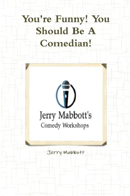 You're Funny! You Should Be A Comedian! by Jerry Mabbott