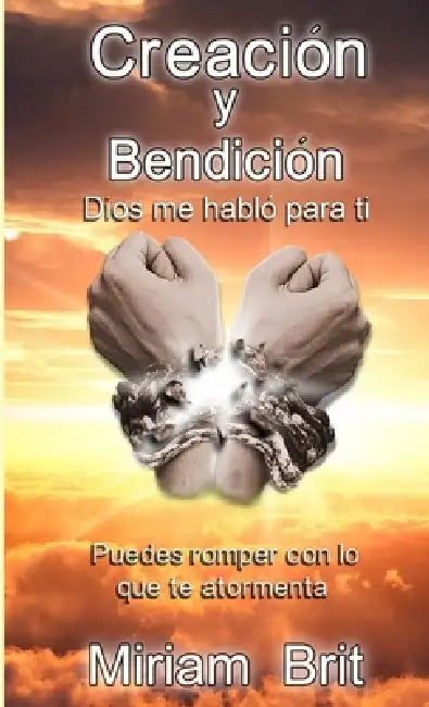 Creación y bendición: Dios me habló para ti by Miriam Brit