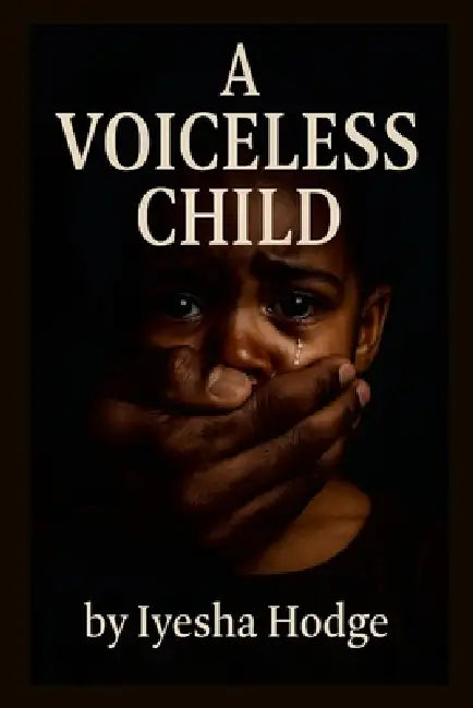 A Voiceless Child Part One by Iyesha Hodge