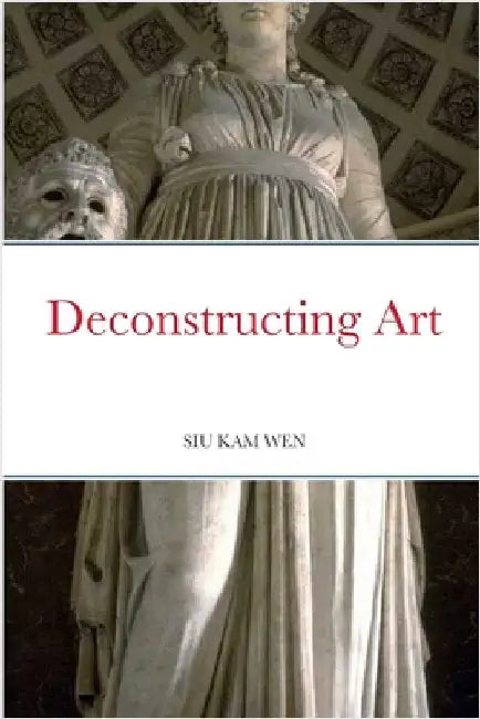 Deconstructing Art: Definite Edition by Siu, Kam Wen