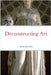 Deconstructing Art: Definite Edition by Siu, Kam Wen