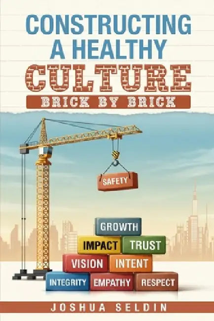 Constructing a Healthy Culture: Brick by Brick by Joshua Seldin