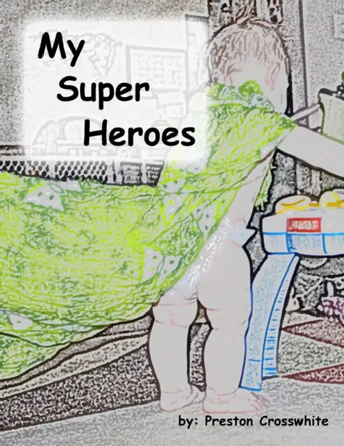 My Super Heroes by Preston Crosswhite