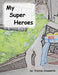 My Super Heroes by Preston Crosswhite