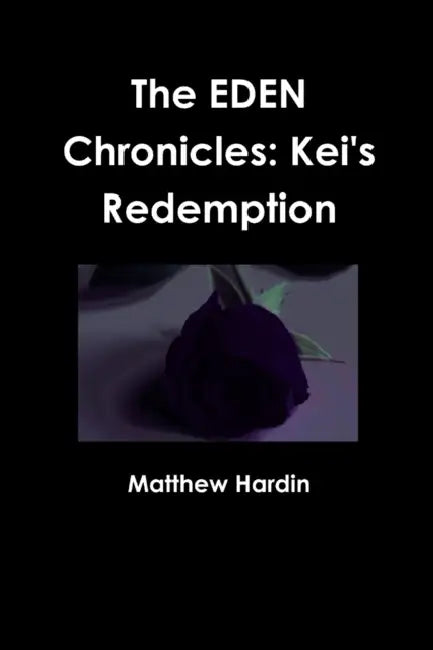 The EDEN Chronicles: Kei's Redemption by Matthew Hardin