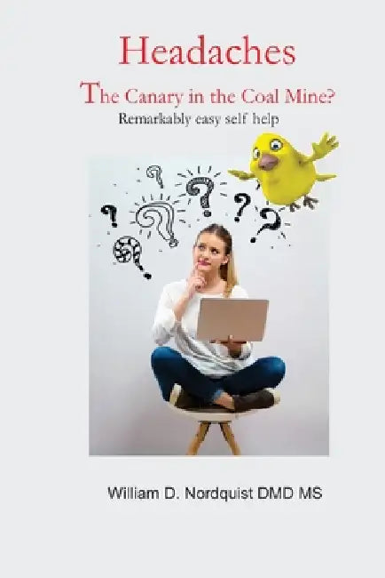 Headaches The Canary in Coal Mine? by William Dean Nordquist Ca