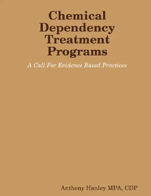 Chemical Dependency Treatment Programs: A Call For Evidence Based Practices by Anthony Hanley