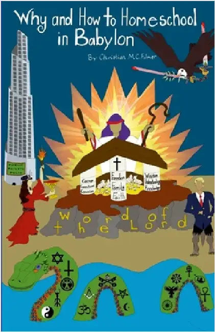 Why and How to Homeschool in Babylon by Fulmer, Christian