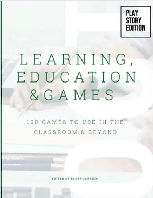 Learning, Education & Games: Volume Three: 100 Games to Use in the Classroom & Beyond by Schrier, Karen