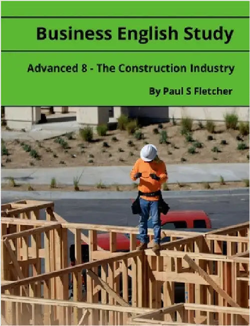 Business English Study - Advanced 8 - The Construction Industry by Fletcher, Paul S.