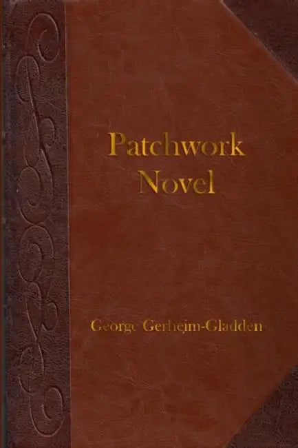 Patchwork Novel by George Gerheim-Gladden