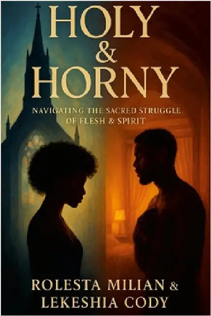 Holy & Horny: Navigating the Sacred Struggle of Flesh & Spirit by Milian, Rolesta
