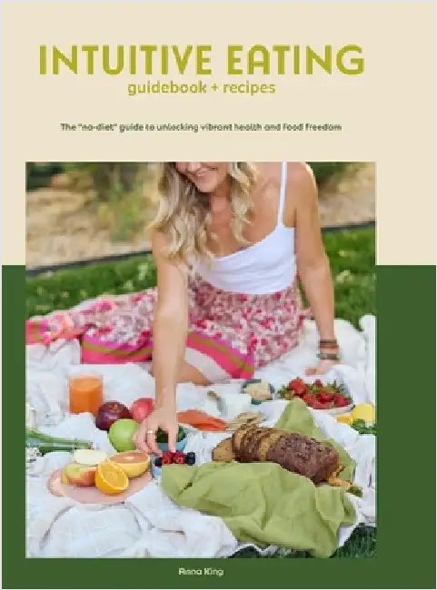 Intuitive Eating: The "no-diet" guide to unlocking vibrant health and food freedom by King, Anna