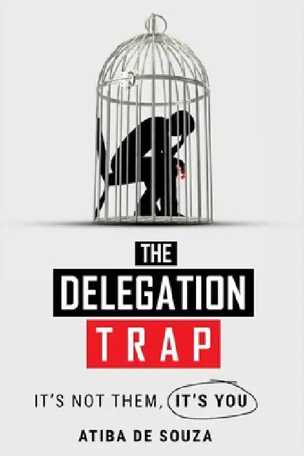 The Delegation Trap: It's not you, It's them by de Souza, Atiba