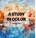 A Study in Color by Sophia Zhu