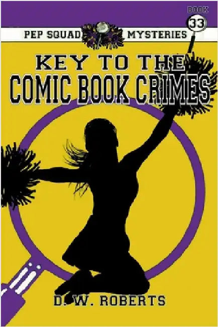 Pep Squad Mysteries Book 33: Key to the Comic Book Crimes by Roberts, Dw