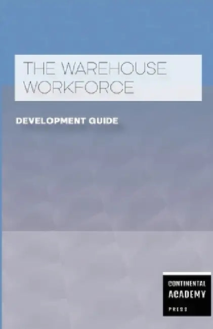 The Warehouse Workforce Development Guide by Continental Academy Press